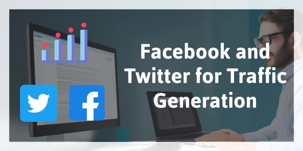 Facebook and Twitter for Traffic Generation